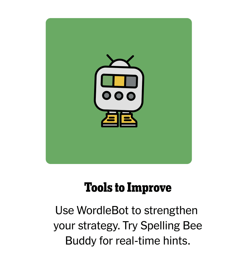 Tools to Improve | Use WordleBot to strengthen your strategy. Try Spelling Bee Buddy for real-time hints.