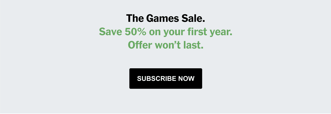 The Games Sale. Save 50% on your first year. Offer won't last. SUBSCRIBE NOW